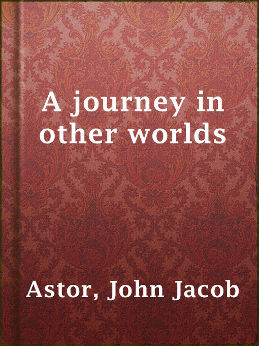 Title details for A journey in other worlds by John Jacob Astor - Available